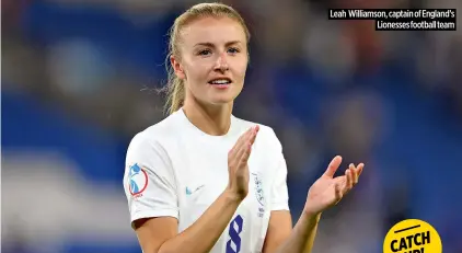  ?? ?? Leah Williamson, captain of England’s Lionesses football team