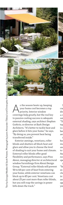  ??  ?? CLOCKWISE FROM TOP LEFT This cheerful awning is controlled by a Somfy Orea RTS motor with an Eolis RTS wind sensor. A Coolaroo shade sail in Charcoal weatherpro­of cloth from Bunnings. A Sydney home by Tobias Partners features custom shutters with a steel frame and staggered teak battens. A Markilux folding-arm awning provides flexible shading and retracts neatly into its wall-mounted cassette when not required. OPPOSITE Bark Design worked deep, protective eaves into the design of this Queensland beach house.