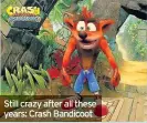  ??  ?? Still crazy after all these years: Crash Bandicoot