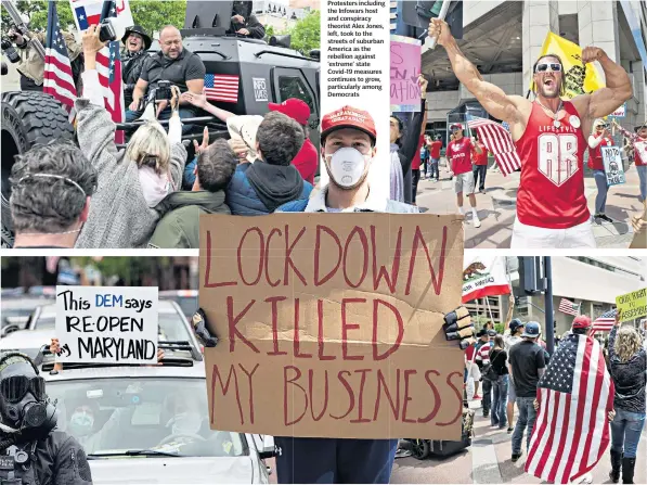  ??  ?? Protesters including the Infowars host and conspiracy theorist Alex Jones, left, took to the streets of suburban America as the rebellion against ‘extreme’ state Covid-19 measures continues to grow, particular­ly among Democrats