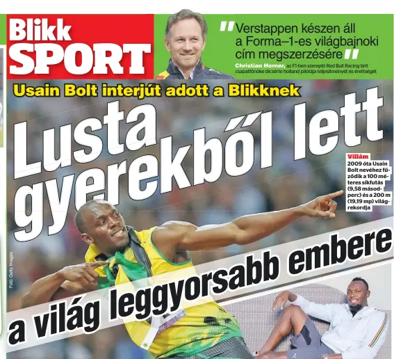  ?? ?? Villám
2009 óta Usain Bolt nevéhez fűződik a 100 méteres síkfutás (9,58 másodperc) és a 200 m (19,19 mp) világrekor­dja