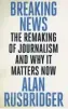  ??  ?? Breaking NewsBy Alan Rusbridger Canongate, 440pp, £20