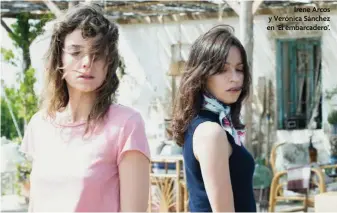  ??  ?? Irene Arcos y Verónica Sánchez en ‘El embarcader­o’.