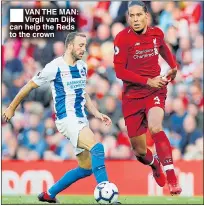  ??  ?? ■VAN THE MAN: Virgil van Dijk can help the Reds to the crown