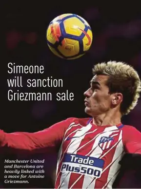  ??  ?? Manchester United and Barcelona are heavily linked with a move for Antoine Griezmann.