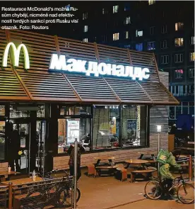  ?? ?? Restaurace McDonald's možná Rusům chybějí, nicméně nad efektivnos­tí tvrdých sankcí proti Rusku visí otazník. Foto: Reuters