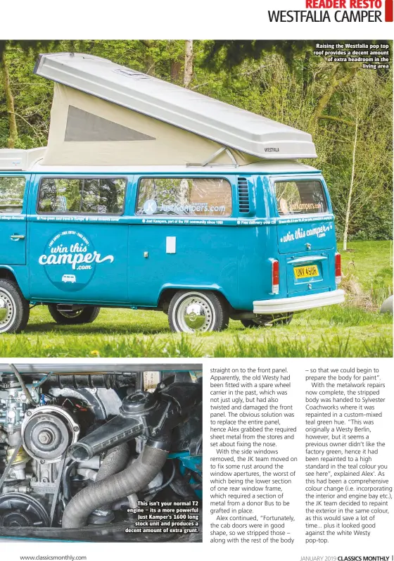  ??  ?? This isn't your normal T2 engine – its a more powerful Just Kamper's 1600 long stock unit and produces a decent amount of extra grunt. Raising the Westfalia pop top roof provides a decent amount of extra headroom in the living area