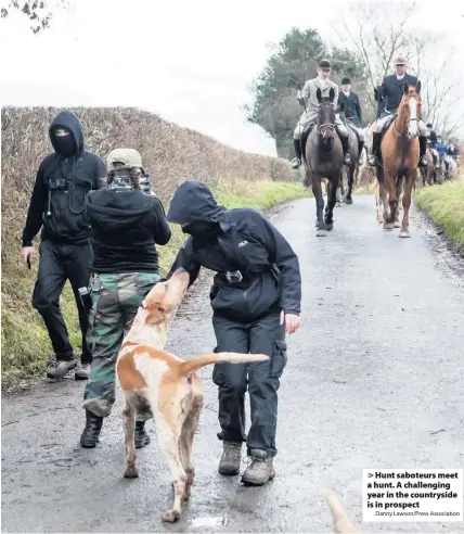  ?? Danny Lawson/Press Associatio­n ?? Hunt saboteurs meet a hunt. A challengin­g year in the countrysid­e is in prospect