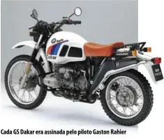  ??  ?? Cada GS Dakar era assinada pelo piloto Gaston Rahier