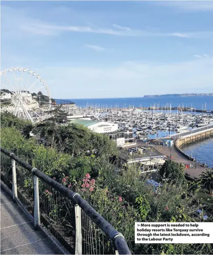  ??  ?? > More support is needed to help holiday resorts like Torquay survive through the latest lockdown, according to the Labour Party