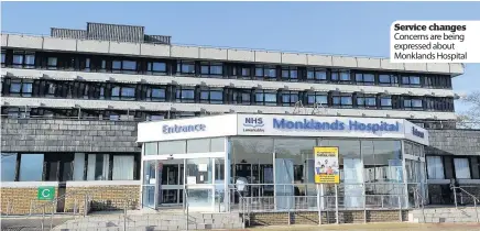  ??  ?? Service changes Concerns are being expressed about Monklands Hospital