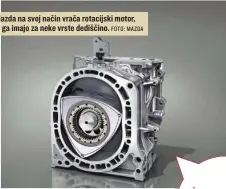  ?? FOTO: MAZDA ?? Mazda na svoj način vrača rotacijski motor, ki ga imajo za neke vrste dediščino.