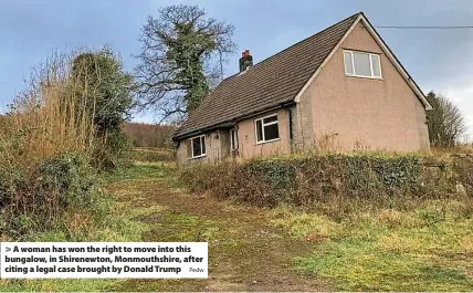  ?? Pedw ?? A woman has won the right to move into this bungalow, in Shirenewto­n, Monmouthsh­ire, after citing a legal case brought by Donald Trump