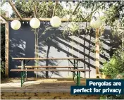  ??  ?? Pergolas are perfect for privacy