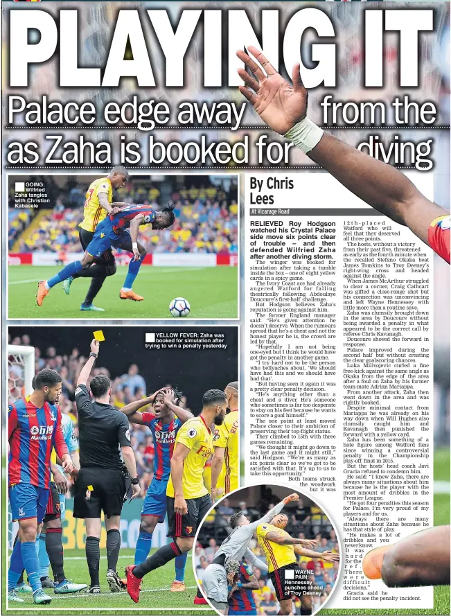  ??  ?? ■
GOING: Wilfried Zaha tangles with Christian Kabasele ■
YELLOW FEVER: Zaha was booked for simulation after trying to win a penalty yesterday ■
WAYNE PAIN: Hennessey punches ahead of Troy Deeney