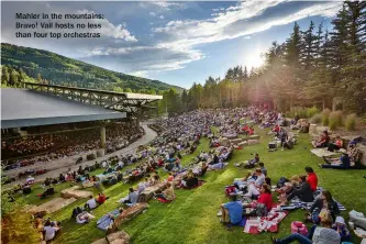  ?? ?? Mahler in the mountains: Bravo! Vail hosts no less than four top orchestras