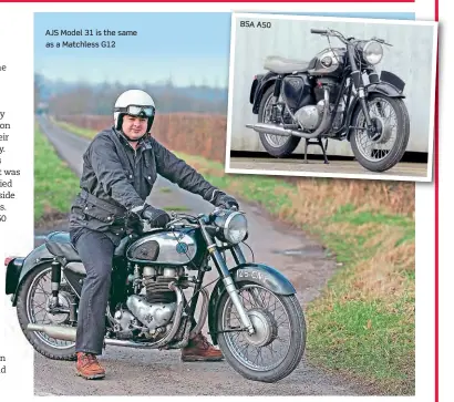  ??  ?? AJS Model 31 is the same as a Matchless G12
BSA A50