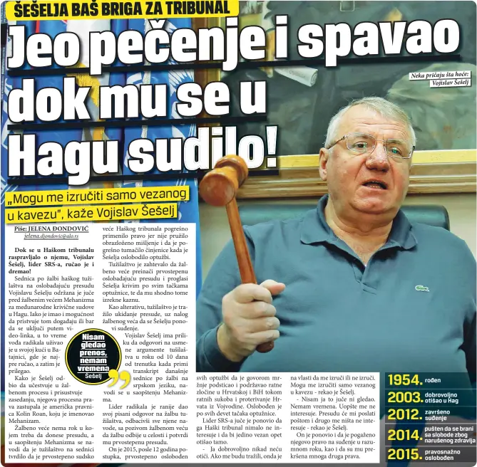  ??  ?? Neka pričaju šta hoće:
Vojislav Šešelj