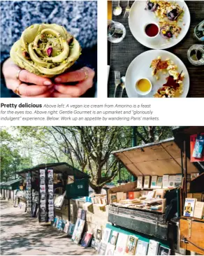  ??  ?? Pretty delicious Above left: A vegan ice cream from Amorino is a feast for the eyes too. Above right: Gentle Gourmet is an upmarket and “gloriously indulgent” experience. Below: Work up an appetite by wandering Paris’ markets.