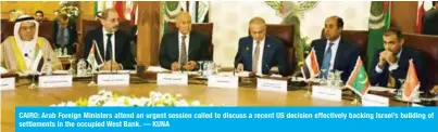  ?? — KUNA ?? CAIRO: Arab Foreign Ministers attend an urgent session called to discuss a recent US decision effectivel­y backing Israel’s building of settlement­s in the occupied West Bank.