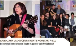  ?? PHOTOS MICHEL BAZINET ?? KAROL ANN LADOUCEUR CHANTE MOUSTAKI @ LLL De nombreux clients sont venus écouter et applaudir Karol Ann Ladouceur.