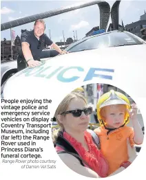  ?? Range Rover photo courtesy of Darren Vel Satis ?? People enjoying the vintage police and emergency service vehicles on display at Coventry Transport Museum, including (far left) the Range Rover used in Princess Diana’s funeral cortege.