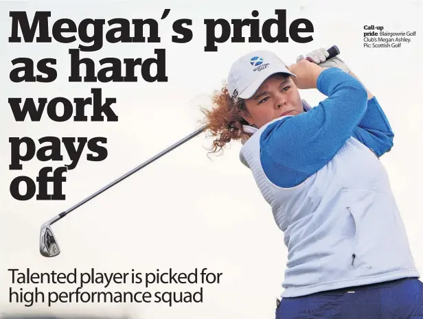  ?? ?? Call-up pride Blairgowri­e Golf Club’s Megan Ashley. Pic: Scottish Golf