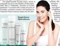  ??  ?? Elysyle Derma Hydra skincare.