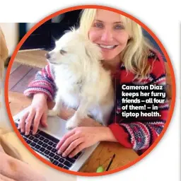  ?? ?? Cameron Diaz keeps her furry friends – all four of them! – in tiptop health.