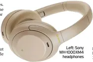  ?? ?? Left: Sony WH-1000XM4 headphones