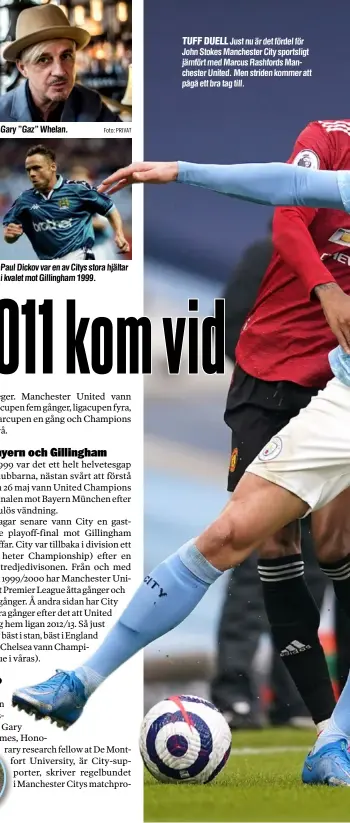  ?? Foto: PRIVAT ?? Paul Dickov var en av Citys stora hjältar i kvalet mot Gillingham 1999.
Just nu är det fördel för John Stokes Manchester City sportsligt jämfört med Marcus Rashfords Manchester United. Men striden kommer att pågå ett bra tag till.