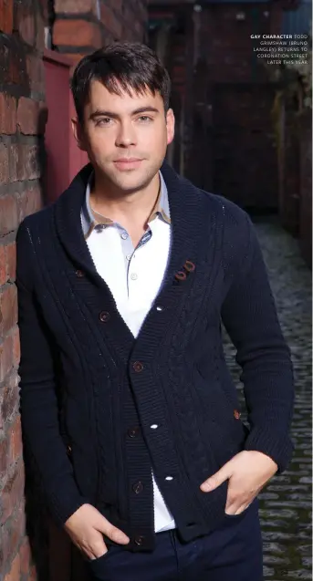  ??  ?? GAY CHARACTER TODD
GRIMSHAW ( BRUNO LANGLEY) RETURNS TO CORONATION STREET
LATER THIS YEAR