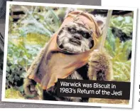  ?? Tenable returns to ITV on Monday at 3pm ?? Warwick was Biscuit in 1983’s Return of the Jedi