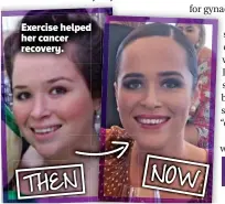  ??  ?? Exercise helped her cancer recovery.
NOW