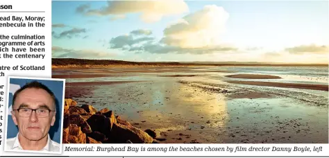  ??  ?? Memorial: Burghead Bay is among the beaches chosen by film drector Danny Boyle, left