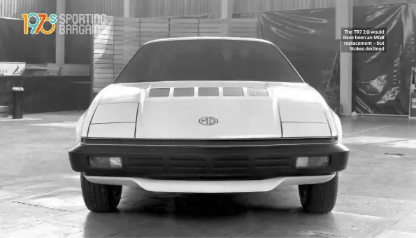  ??  ?? The TR7 2.0 would have been an MGB replacemen­t – but Stokes declined