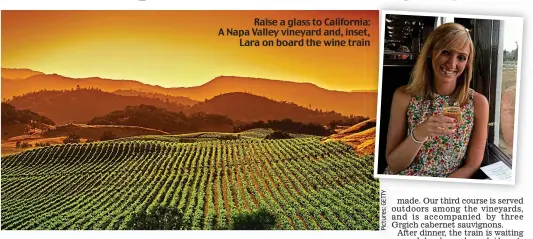  ??  ?? Raise a glass to California: A Napa Valley vineyard and, inset, Lara on board the wine train