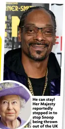  ?? ?? He can stay! Her Majesty reportedly stepped in to stop Snoop being thrown out of the UK