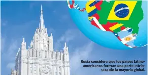  ?? Cedida ?? Rusia considera que los países latinoamer­icanos forman una parte intrínseca de la mayoría global.