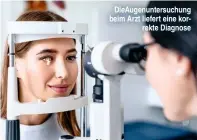  ??  ?? DieAugenun­tersuchung beim Arzt liefert eine korrekte Diagnose