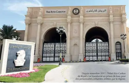  ??  ?? Depuis novembre 2017, l’hôtel Ritz-carlton de Riyad s’est transformé en prison de luxe pour des personnali­tés influentes arrêtées par le régime.