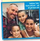  ?? ?? Andrew, Sam, Owen and me – we
all got buzz cuts