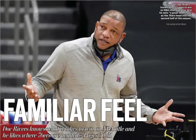  ?? THE ASSOCIATED PRESS Caption ?? 76ers coach Doc Rivers knows what it takes to win an NBA championsh­ip. And he sees “a great team in us,” as the 76ers head into the second half of the season.