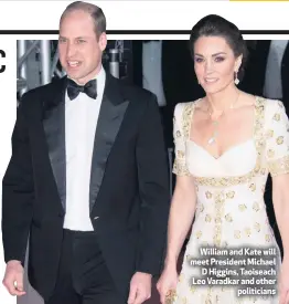  ??  ?? William and Kate will meet President Michael
D Higgins, Taoiseach Leo Varadkar and other
politician­s