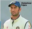  ??  ?? Cheteshwar Pujara