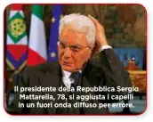  ??  ?? Il presidente della Repubblica Sergio Mattarella, 78, si aggiusta i capelli in un fuori onda diffuso per errore.