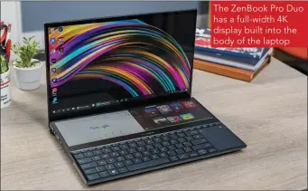  ??  ?? The ZenBook Pro Duo has a full-width 4K display built into the body of the laptop