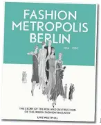  ?? ( Courtesy) ?? BERLIN AS THE former fashion metropolis of Europe in the 1920s