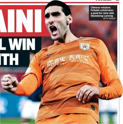  ?? GETTY IMAGES ?? Chinese mission: Fellaini celebrates a goal for new side Shandong Luneng