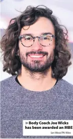  ?? Ian West/PA Wire ?? > Body Coach Joe Wicks has been awarded an MBE